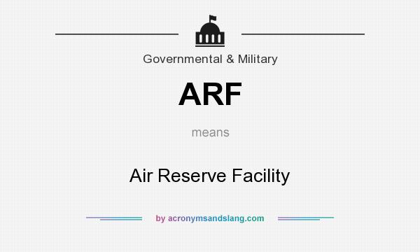 What does ARF mean? It stands for Air Reserve Facility