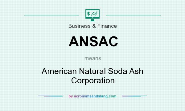 What does ANSAC mean? It stands for American Natural Soda Ash Corporation