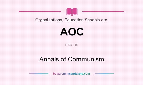 What does AOC mean? It stands for Annals of Communism