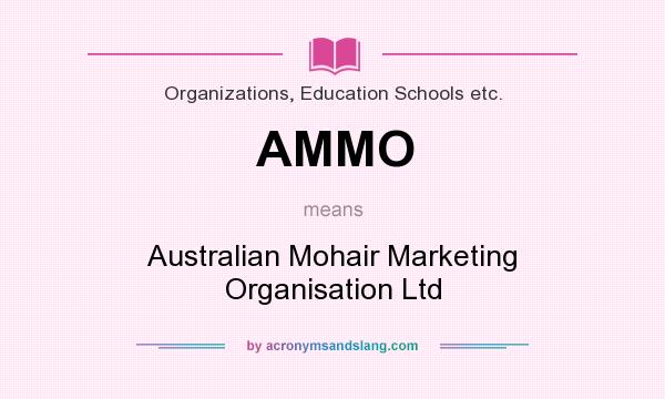 What does AMMO mean? It stands for Australian Mohair Marketing Organisation Ltd