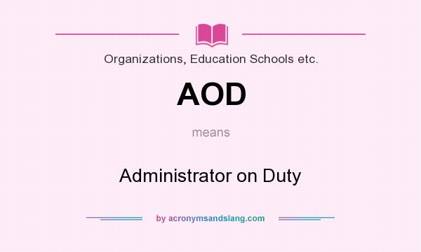 What does AOD mean? It stands for Administrator on Duty
