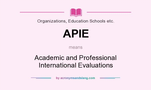 What does APIE mean? It stands for Academic and Professional International Evaluations