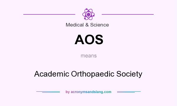 What does AOS mean? It stands for Academic Orthopaedic Society