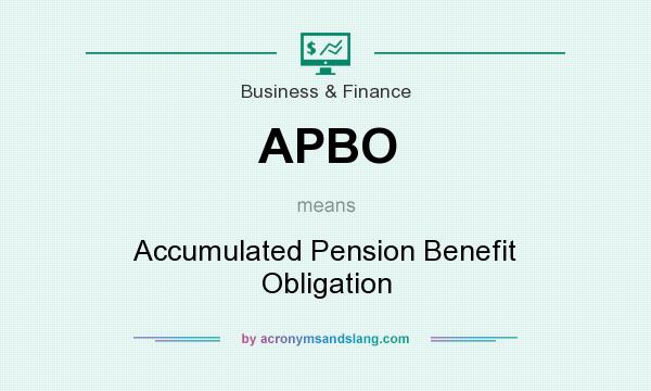 What does APBO mean? It stands for Accumulated Pension Benefit Obligation