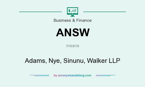 What does ANSW mean? It stands for Adams, Nye, Sinunu, Walker LLP