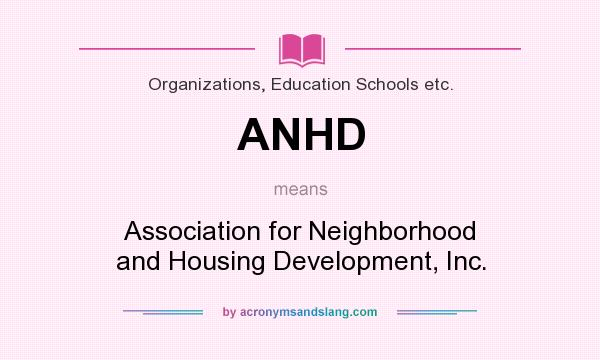 What does ANHD mean? It stands for Association for Neighborhood and Housing Development, Inc.