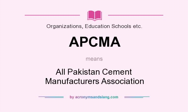 What does APCMA mean? It stands for All Pakistan Cement Manufacturers Association
