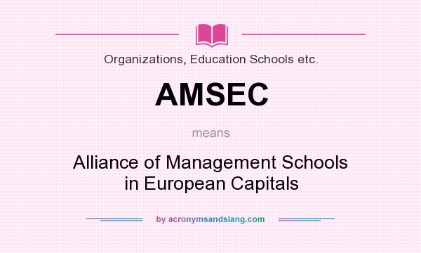 What does AMSEC mean? It stands for Alliance of Management Schools in European Capitals