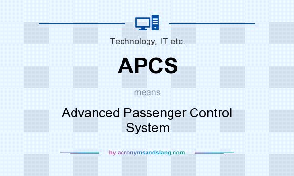 What does APCS mean? It stands for Advanced Passenger Control System