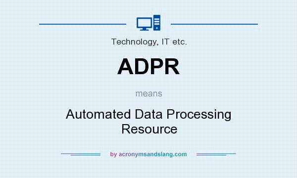 What does ADPR mean? It stands for Automated Data Processing Resource