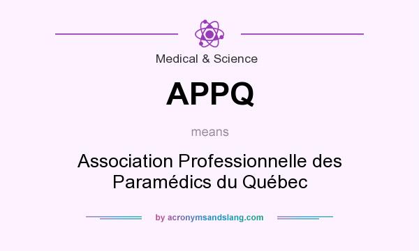 What does APPQ mean? It stands for Association Professionnelle des Paramédics du Québec