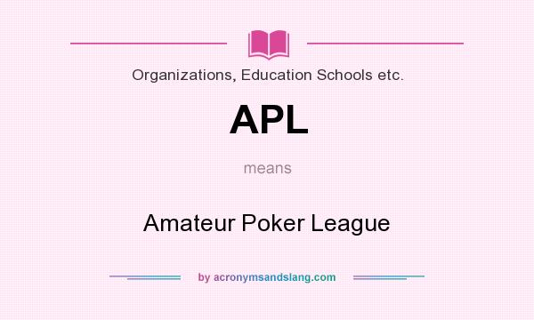 What does APL mean? It stands for Amateur Poker League
