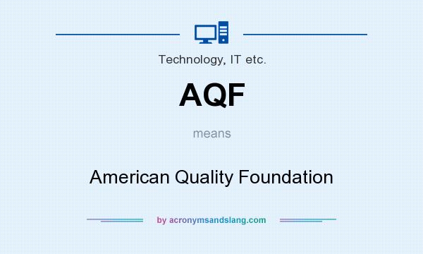 What does AQF mean? It stands for American Quality Foundation