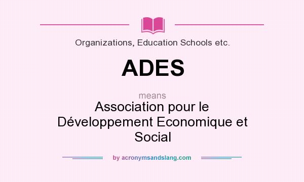 What does ADES mean? It stands for Association pour le Développement Economique et Social