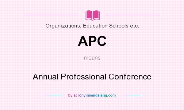 What does APC mean? It stands for Annual Professional Conference