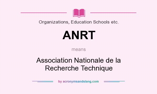 What does ANRT mean? It stands for Association Nationale de la Recherche Technique