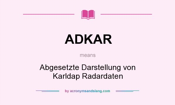 What does ADKAR mean? It stands for Abgesetzte Darstellung von Karldap Radardaten