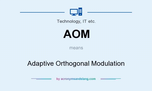 What does AOM mean? It stands for Adaptive Orthogonal Modulation