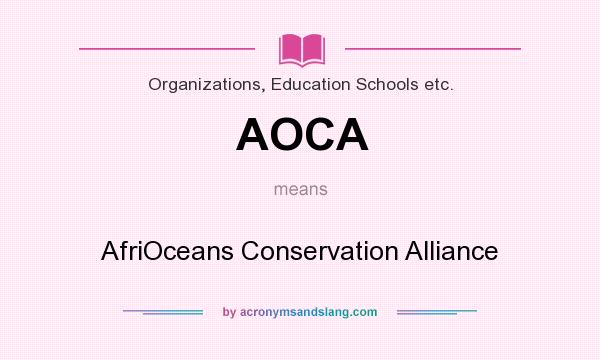 What does AOCA mean? It stands for AfriOceans Conservation Alliance