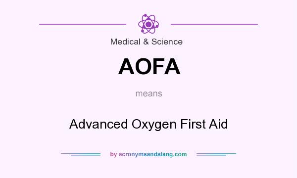 What does AOFA mean? It stands for Advanced Oxygen First Aid