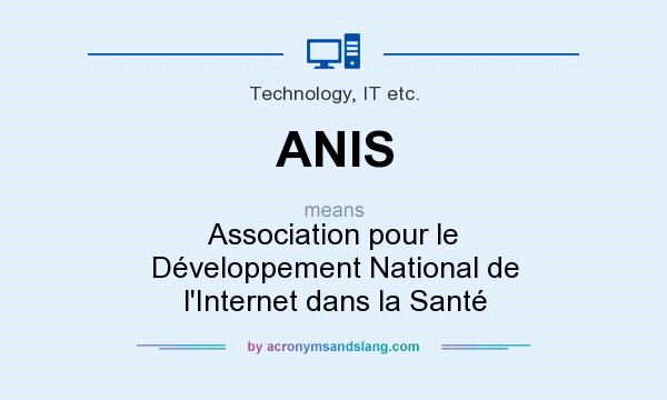 What does ANIS mean? It stands for Association pour le Développement National de l`Internet dans la Santé