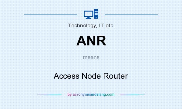 What does ANR mean? It stands for Access Node Router