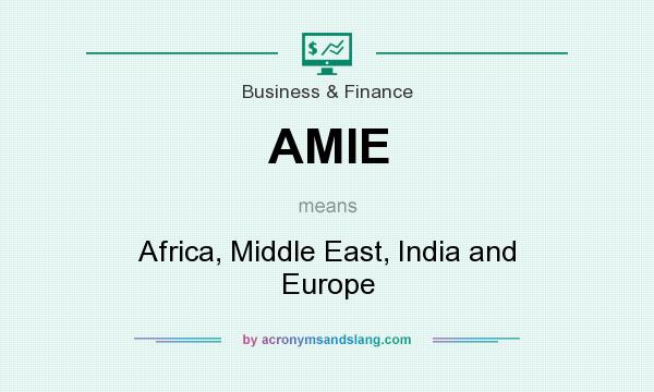 What does AMIE mean? It stands for Africa, Middle East, India and Europe
