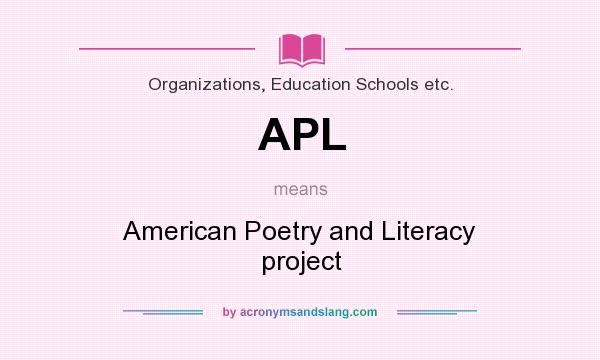 What does APL mean? It stands for American Poetry and Literacy project
