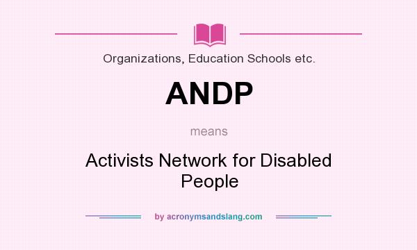 What does ANDP mean? It stands for Activists Network for Disabled People
