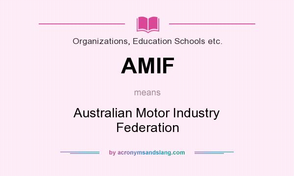 What does AMIF mean? It stands for Australian Motor Industry Federation