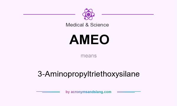 What does AMEO mean? It stands for 3-Aminopropyltriethoxysilane