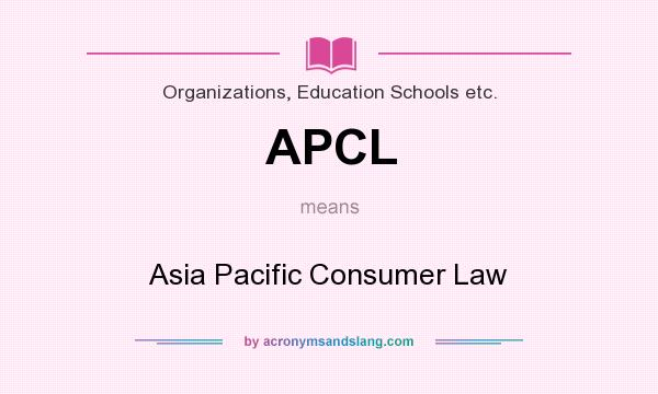 What does APCL mean? It stands for Asia Pacific Consumer Law