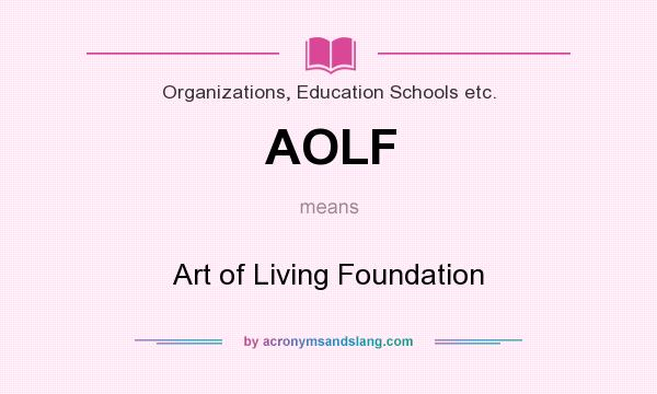 What does AOLF mean? It stands for Art of Living Foundation