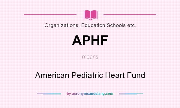 What does APHF mean? It stands for American Pediatric Heart Fund