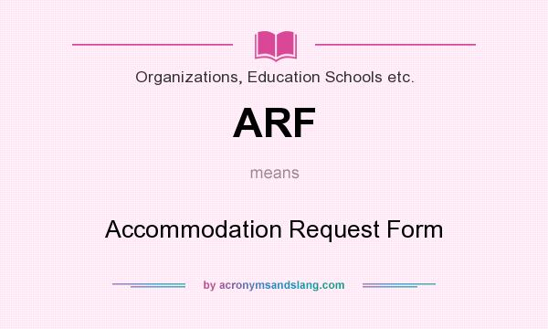 What does ARF mean? It stands for Accommodation Request Form