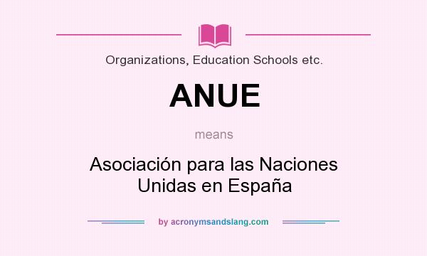 What does ANUE mean? It stands for Asociación para las Naciones Unidas en España