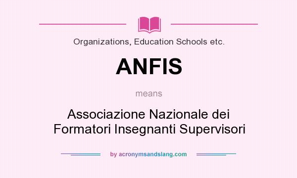 What does ANFIS mean? It stands for Associazione Nazionale dei Formatori Insegnanti Supervisori