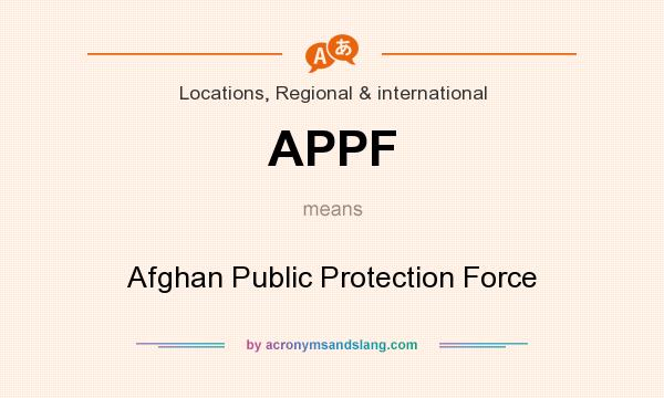 What does APPF mean? It stands for Afghan Public Protection Force