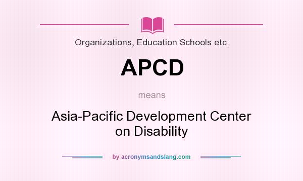 What does APCD mean? It stands for Asia-Pacific Development Center on Disability