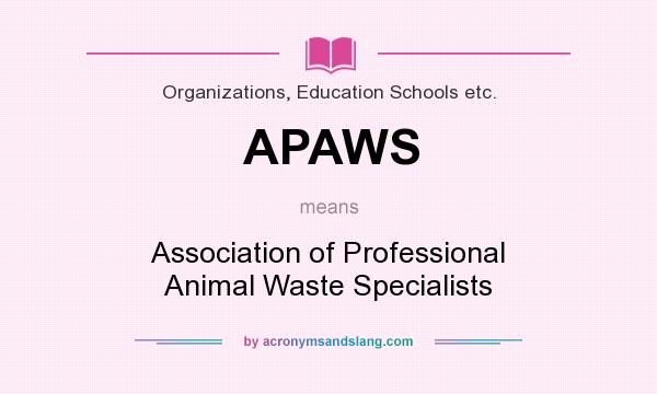 What does APAWS mean? It stands for Association of Professional Animal Waste Specialists