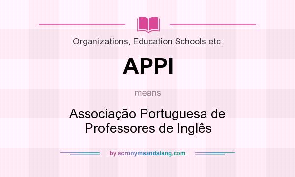 What does APPI mean? It stands for Associação Portuguesa de Professores de Inglês