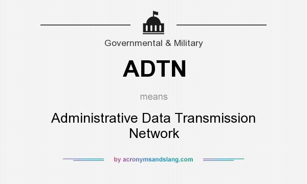 What does ADTN mean? It stands for Administrative Data Transmission Network