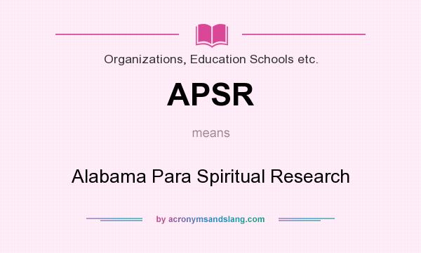 What does APSR mean? It stands for Alabama Para Spiritual Research