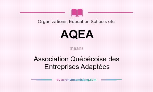 What does AQEA mean? It stands for Association Québécoise des Entreprises Adaptées