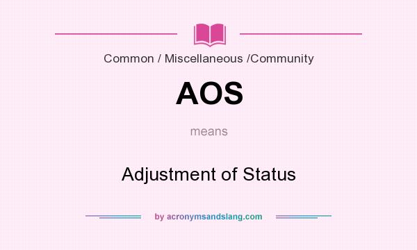 What does AOS mean? It stands for Adjustment of Status