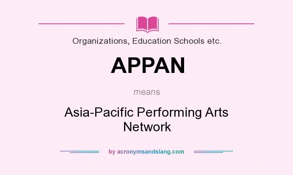 What does APPAN mean? It stands for Asia-Pacific Performing Arts Network
