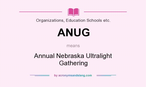 What does ANUG mean? It stands for Annual Nebraska Ultralight Gathering