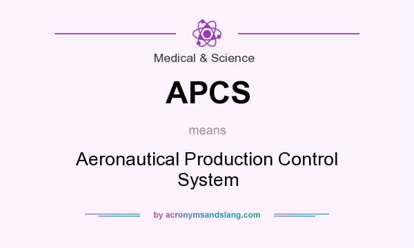 What does APCS mean? It stands for Aeronautical Production Control System