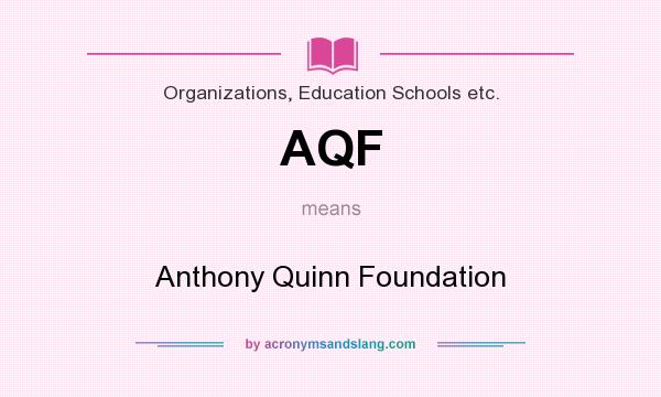 What does AQF mean? It stands for Anthony Quinn Foundation