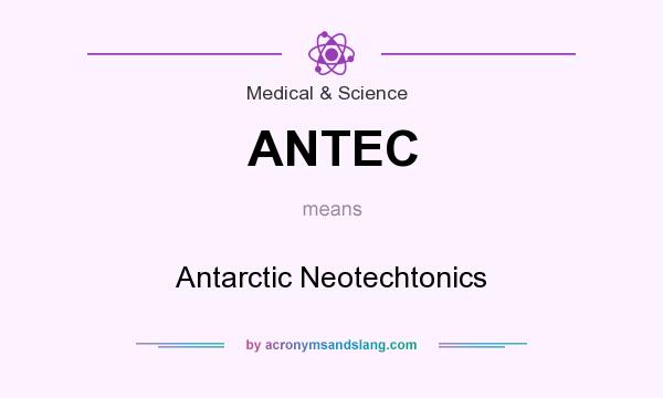 What does ANTEC mean? It stands for Antarctic Neotechtonics